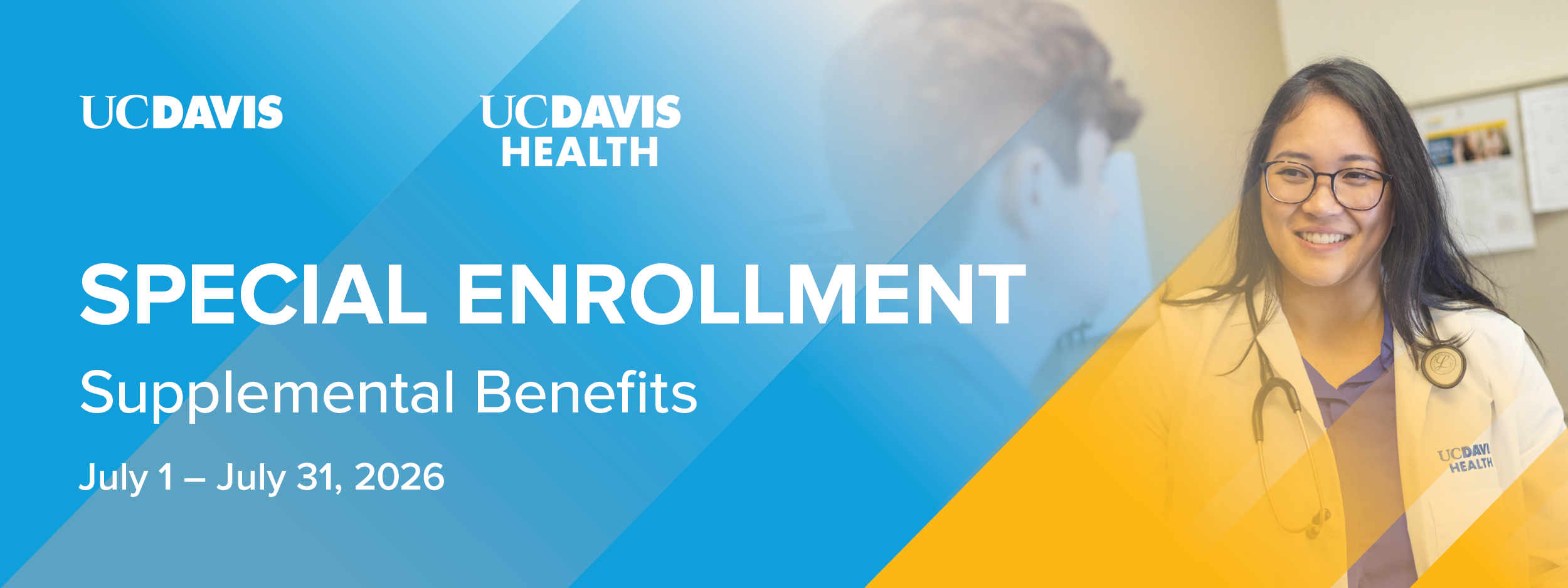 Text reads Special Enrollment Period - Supplemental Benefits; July 1 - July 31, 2026. Visuals include  UCDavis & UC Davis Health logos on blue-yellow banner with photo of smiling woman in yellow jacket. 