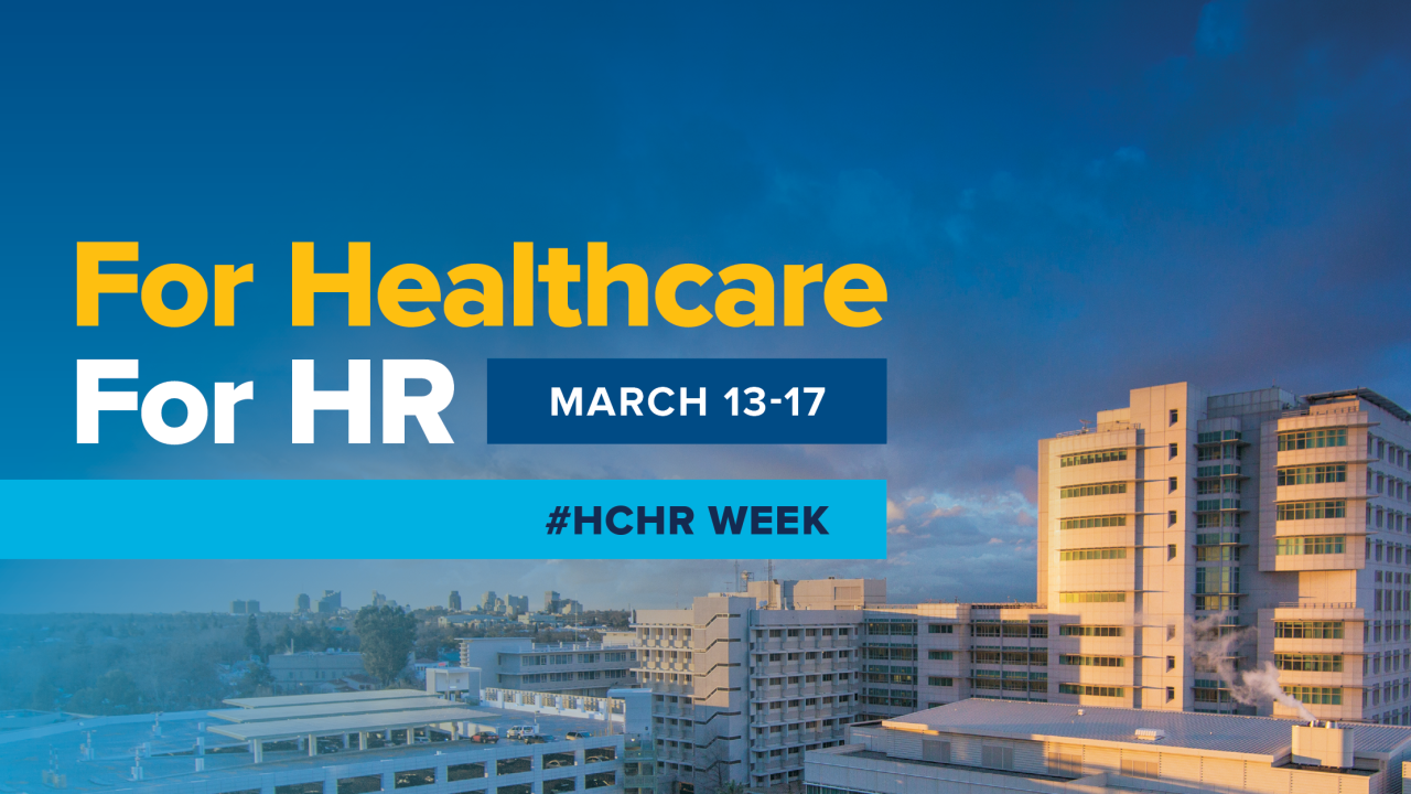 for healthcare for hr healthcare hr week 2023 march 13 through 17 text overlay on photo of UC Davis Health